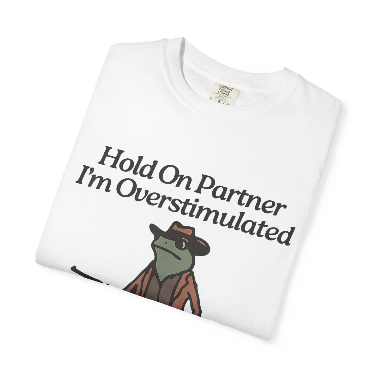 Hold On Partner, I'm Overstimulated T-Shirt | Whimsical Cowboy Frog T-Shirt | Funny Tees, Unisex Graphic Tee, Casual Wear, Gift for Him/Her