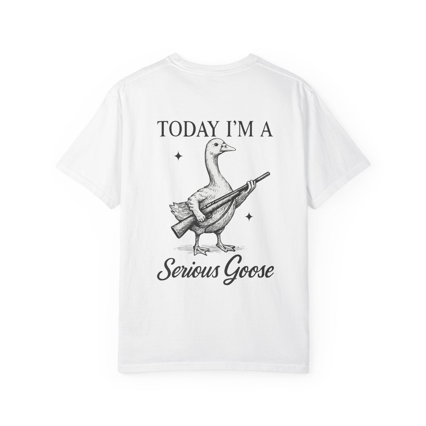 Today I'm A Serious Goose | Funny Goose T-Shirt, Casual Graphic Tee, Humorous Gift, Bird Lovers Apparel, Quirky Everyday Wear | Funny Tshirt