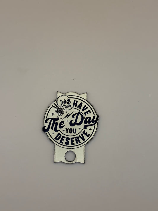 Have The Day You Deserve Tumbler Topper