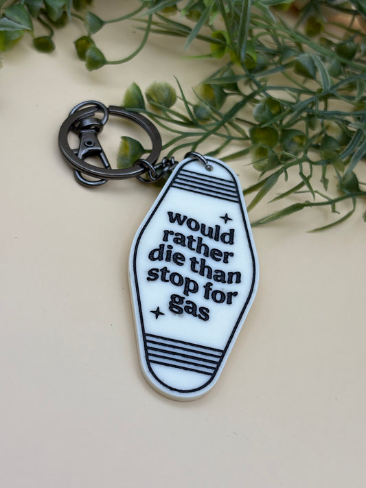 Would Rather Die Than Stop For Gas Motel Style Keychain