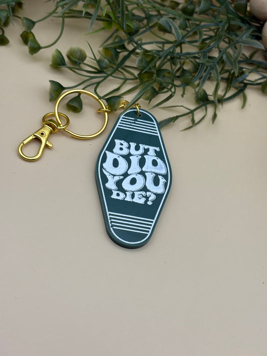But Did You Die? Motel Style Keychain