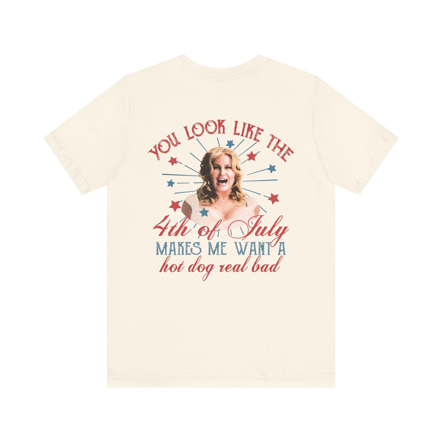 You Look Like The 4th Of July - Makes Me Want A Hotdog Real Bad - Bella Canvas Soft Style T-Shirt XS-5XL