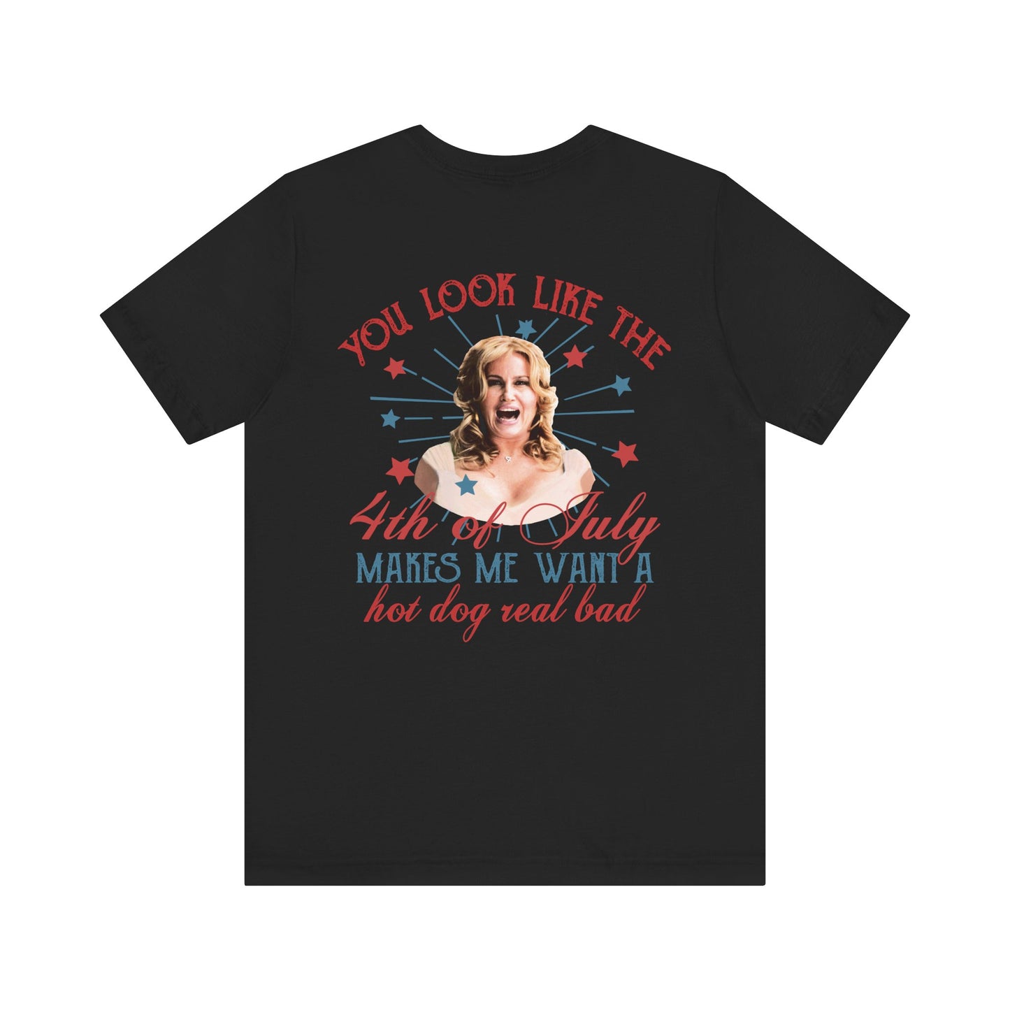 You Look Like The 4th Of July - Makes Me Want A Hotdog Real Bad - Bella Canvas Soft Style T-Shirt XS-5XL
