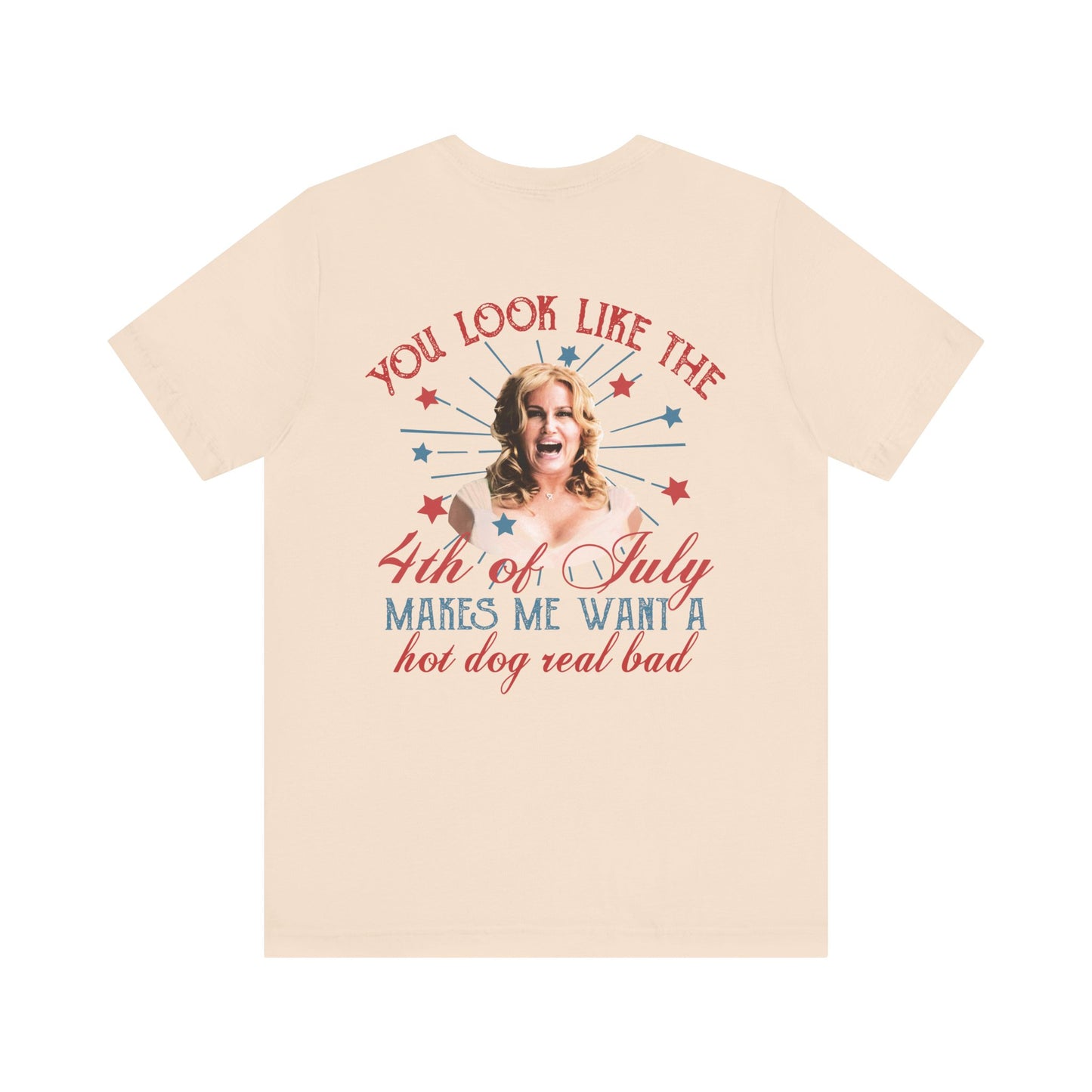 You Look Like The 4th Of July - Makes Me Want A Hotdog Real Bad - Bella Canvas Soft Style T-Shirt XS-5XL