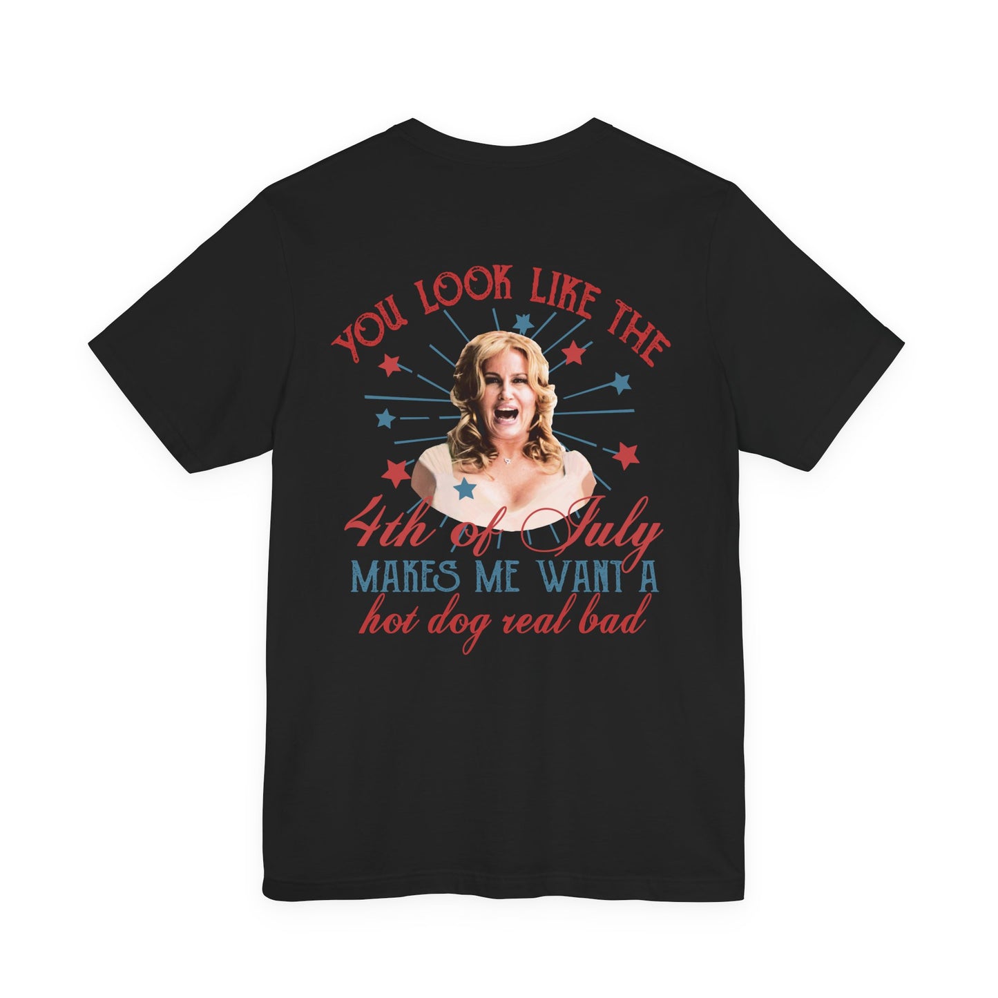 You Look Like The 4th Of July - Makes Me Want A Hotdog Real Bad - Bella Canvas Soft Style T-Shirt XS-5XL