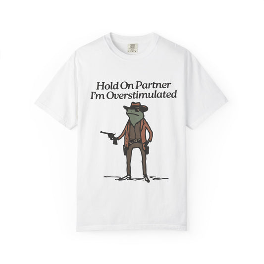 Hold On Partner, I'm Overstimulated T-Shirt | Whimsical Cowboy Frog T-Shirt | Funny Tees, Unisex Graphic Tee, Casual Wear, Gift for Him/Her